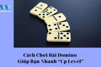 Cách Chơi Bài Domino Giúp Bạn Nhanh “Up Level”