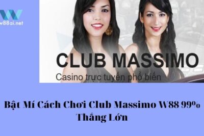 Bật Mí Cách Chơi Club Massimo W88 99% Thắng Lớn